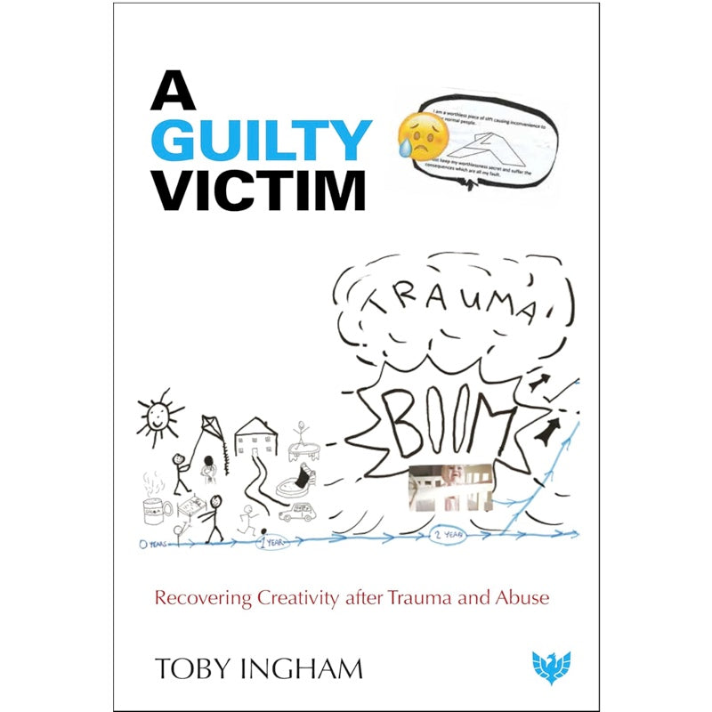 A Guilty Victim: Recovering Creativity after Trauma and Abuse - Toby Ingham