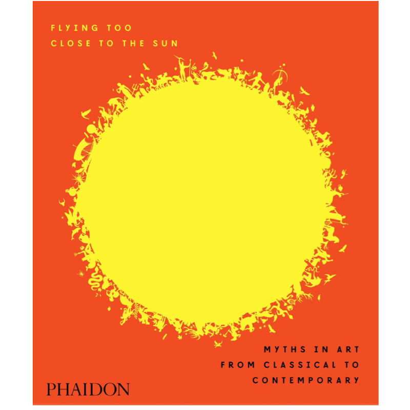 Flying Too Close to the Sun: Myths in Art from Classical to Contemporary - James Cahill