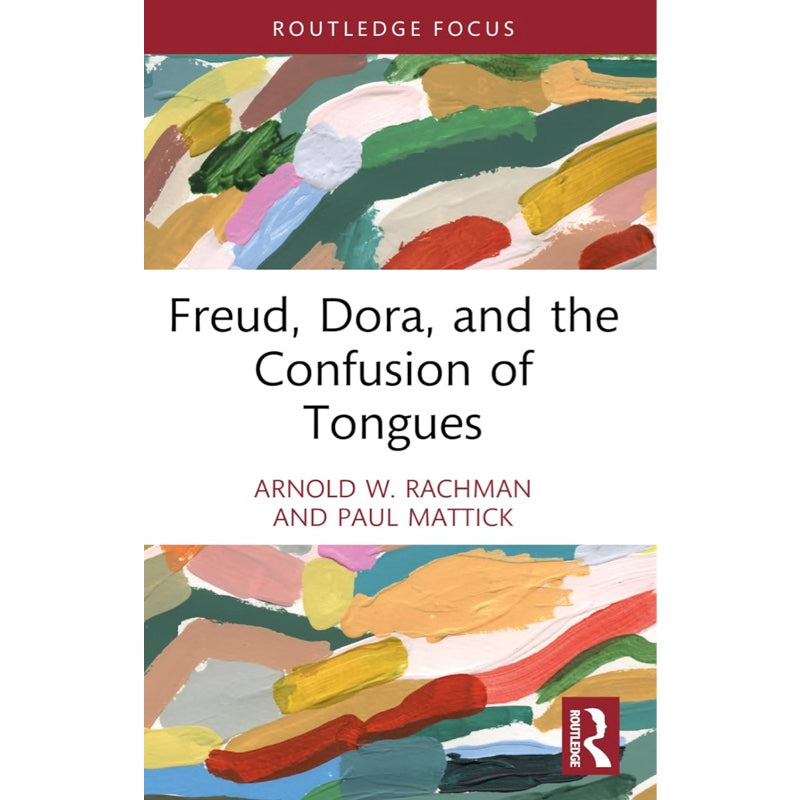 Freud, Dora, and the Confusion of Tongues - Arnold W. Rachman, Paul Mattick
