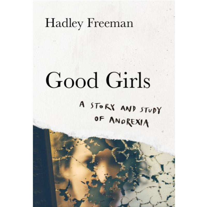 Good Girls: A Story and Study of Anorexia - Hadley Freeman