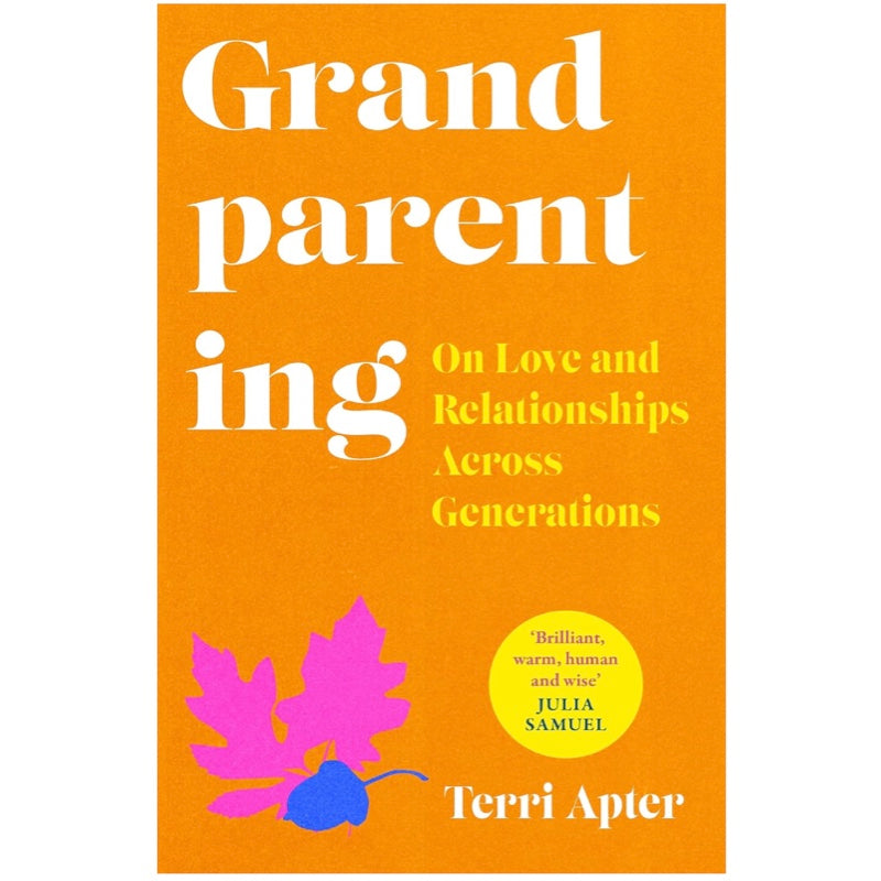 Grandparenting: On Love and Relationships Across Generations - Dr. Terri Apter