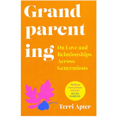 Grandparenting: On Love and Relationships Across Generations -  Dr. Terri Apter