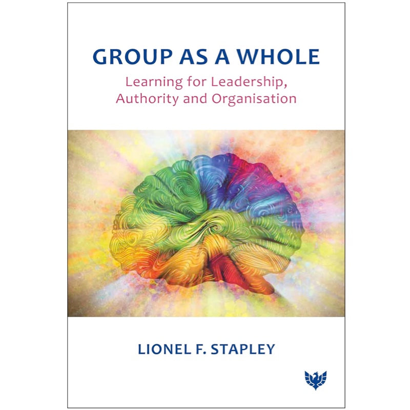 Group as a Whole: Learning for Leadership, Authority and Organisation - Lionel F. Stapley