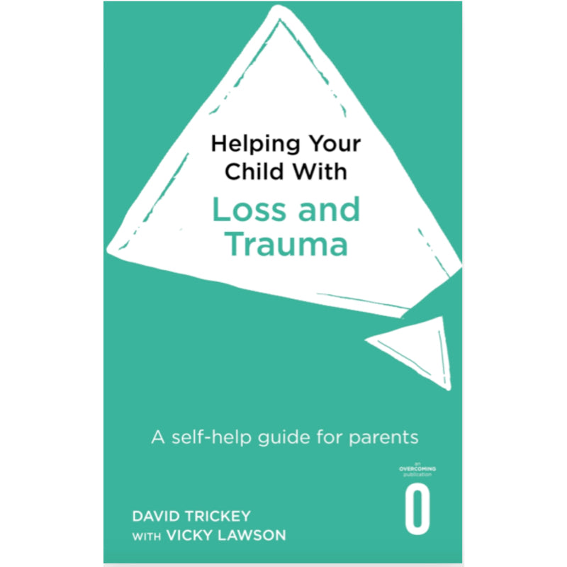 Helping Your Child with Loss and Trauma - David Trickey and Vicky Lawson