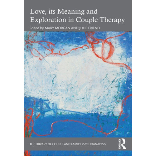 Love, its Meaning and Exploration in Couple Therapy (The Library of Couple and Family Psychoanalysis)
by Mary Morgan (Editor), Julie Friend (Editor)