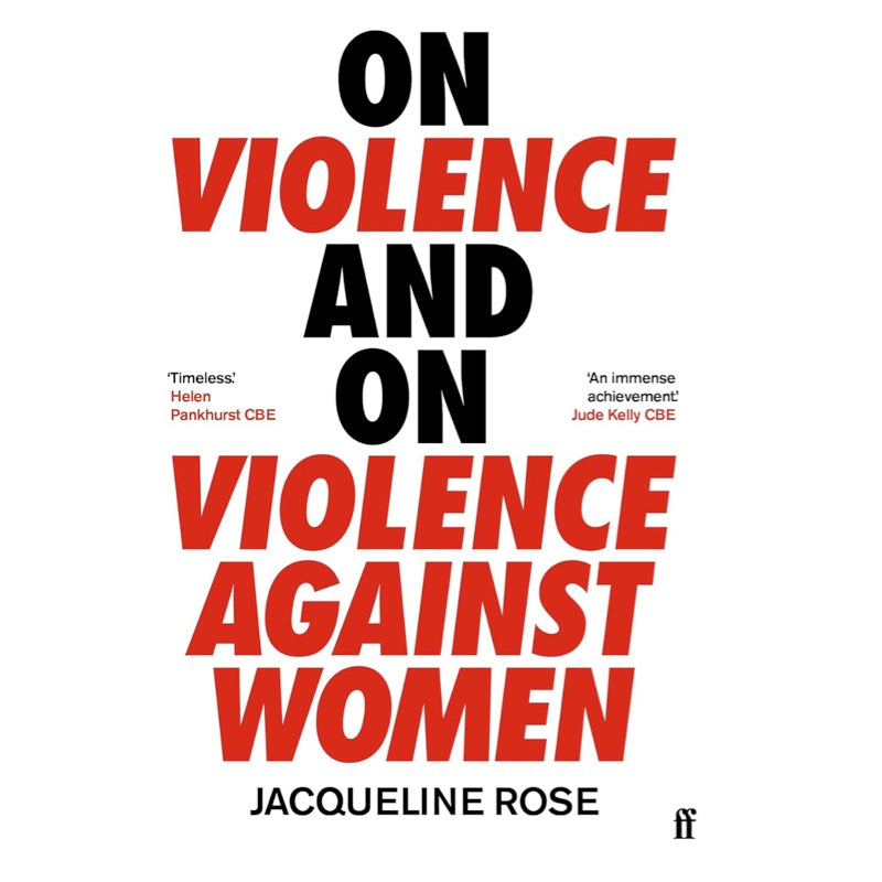 On Violence and On Violence Against Women - Jacqueline Rose