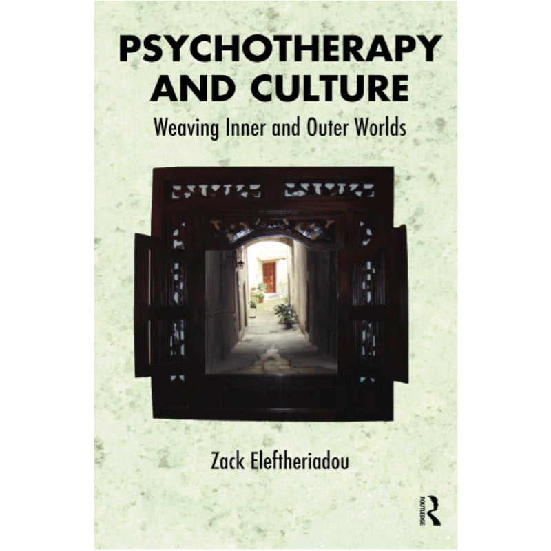 Psychotherapy and Culture: Weaving Inner and Outer Worlds - Zack Eleftheriadou