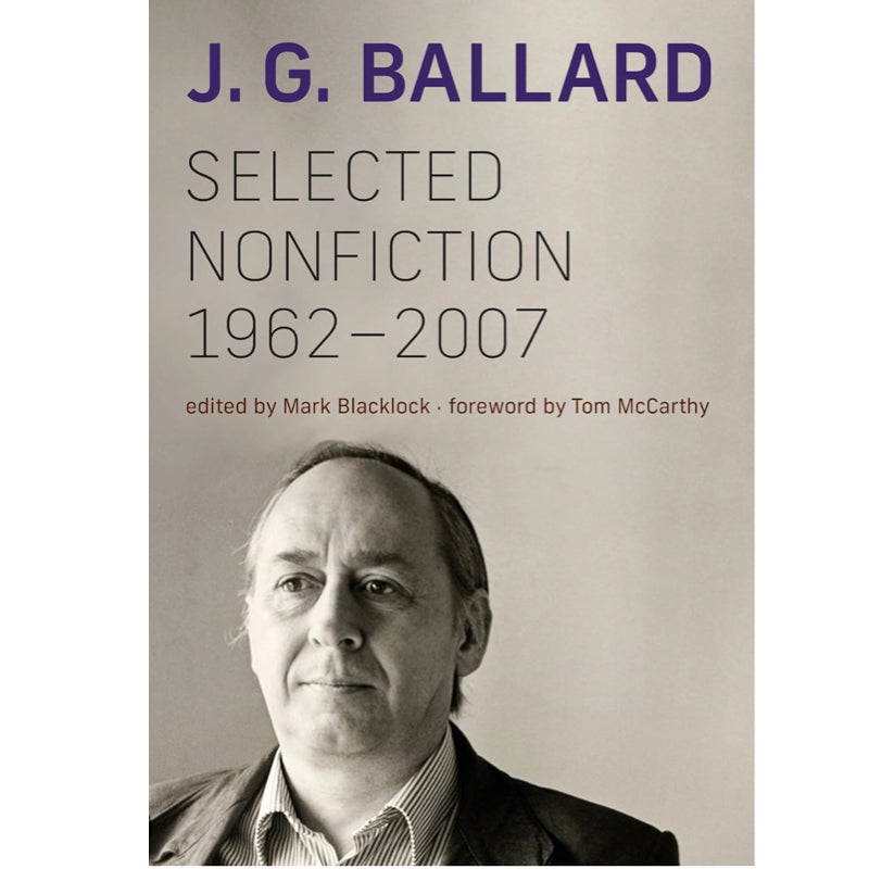 J.G. Ballard. Selected Nonfiction, 1962-2007 - ed. Mark Blacklock