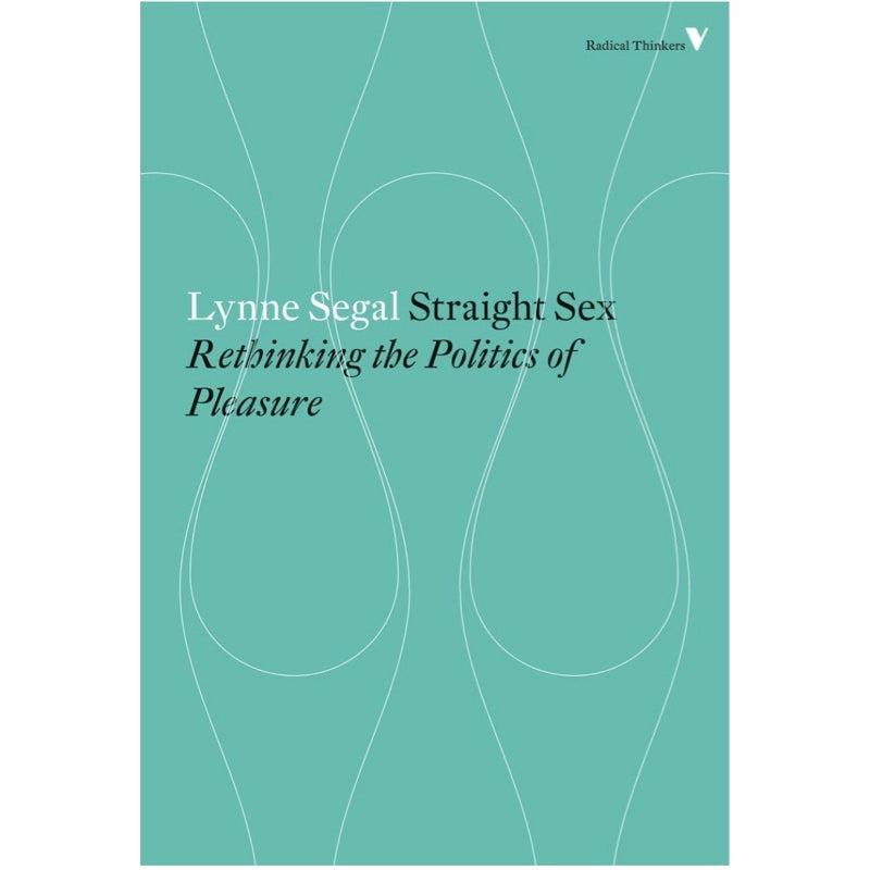 Straight Sex: Rethinking the Politics of Pleasure - Lynne Segal