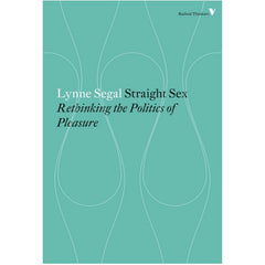 Straight Sex: Rethinking the Politics of Pleasure - Lynne Segal
