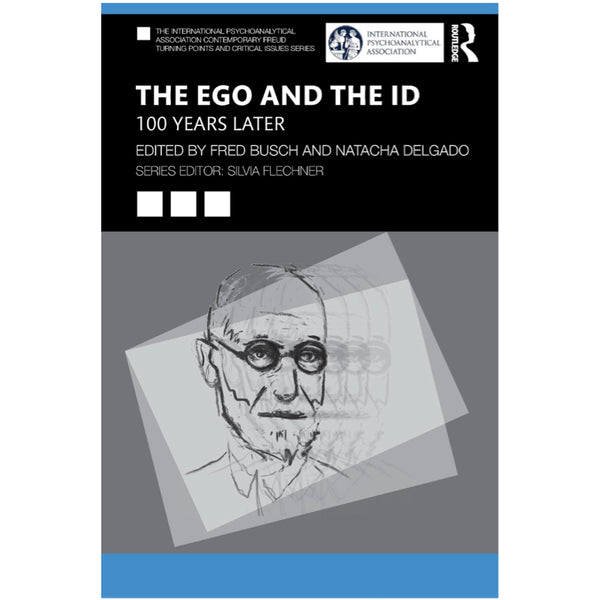 The Ego and the Id: 100 Years Later - ed.by Fred Busch and Natacha Delgado