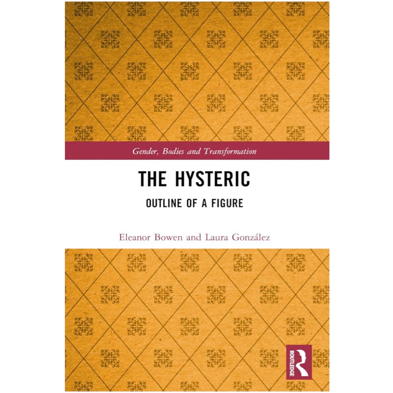 The Hysteric: Outline of a Figure - Eleanor Bowen and Laura González