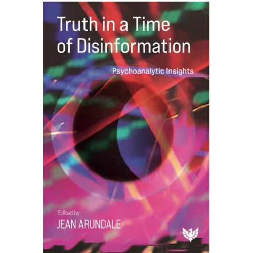 Truth in a Time of Disinformation: Psychoanalytic Insights
by Jean Arundale (Editor)