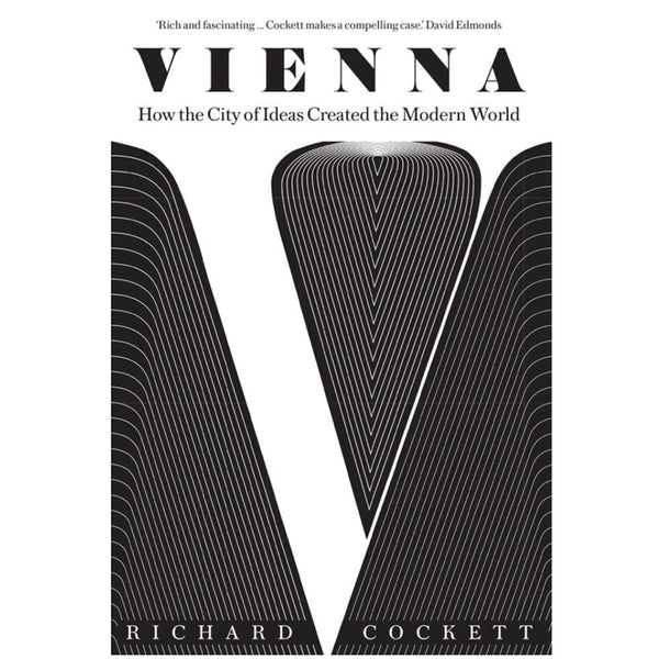 Vienna: How the City of Ideas Created the Modern World - Richard Cockett