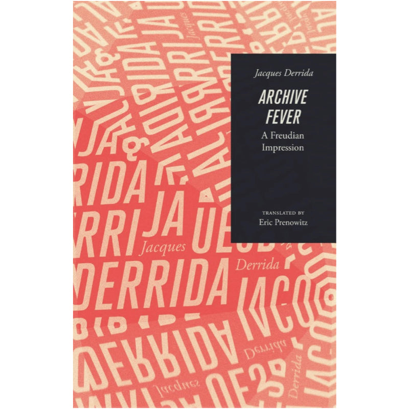 Archive Fever: A Freudian Impression - Jacques Derrida