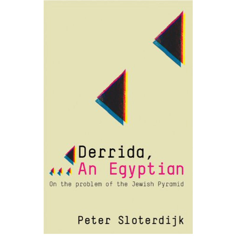 Derrida, an Egyptian: On the Problem of the Jewish Pyramid - Peter Sloterdijk