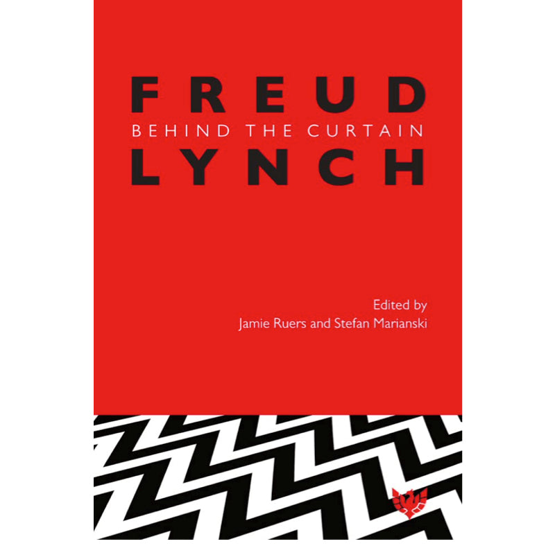 Freud/Lynch: Behind the Curtain - ed. by Jamie Ruers and Stefan Marianski