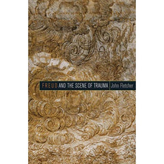 Freud and the Scene of Trauma John Fletcher