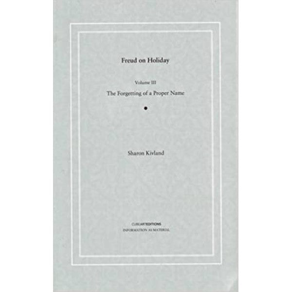 Freud on Holiday: Freud on Holiday. Vol. 3, Forgetting of a Proper Name - Sharon Kivland