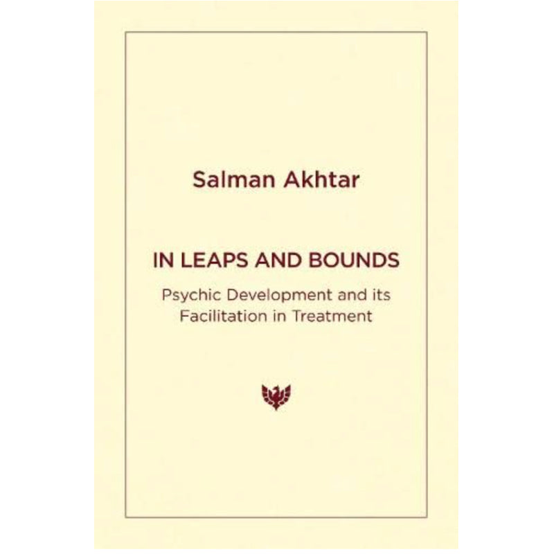In Leaps and Bounds: Psychic Development and its Facilitation in Treatment - Salman Akhtar