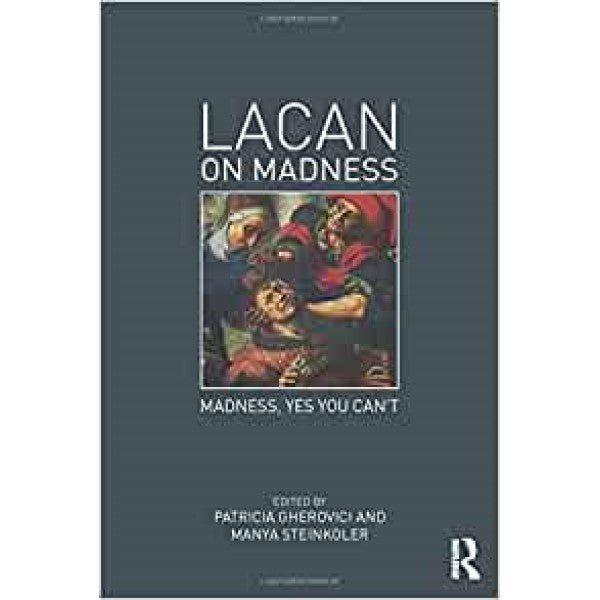 Lacan on Madness: Madness, Yes You Can't - ed. Patricia Gherovici