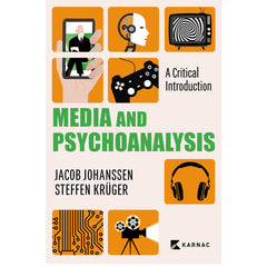 Media and Psychoanalysis: A Critical Introduction - Jacob Johanssen, Steffen Krüger