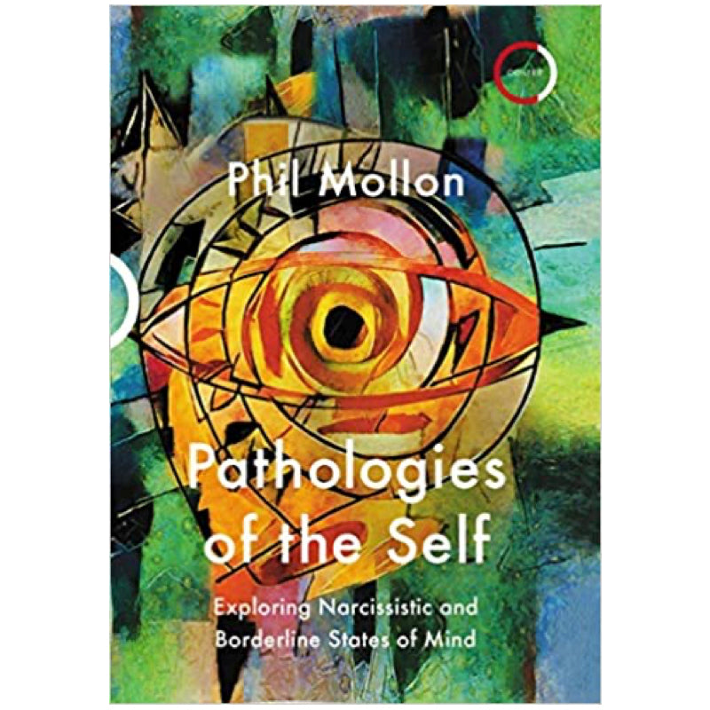 Pathologies of the Self: Exploring Narcissistic and Borderline States of Mind - Phil Mollon