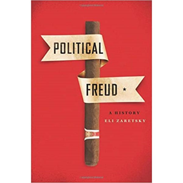 Political Freud: A History - Eli Zaretsky