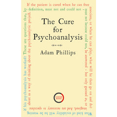The Cure for Psychoanalysis - Adam Phillips
