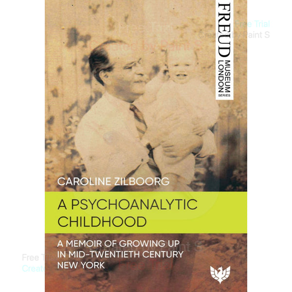 A Psychoanalytic Childhood: A Memoir of Growing up in Mid-Twentieth-Century New York - Caroline Zilboorg
