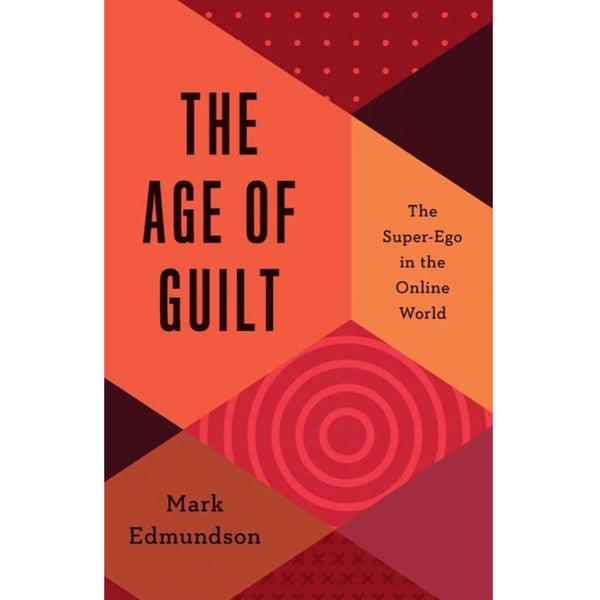 Age of Guilt: The Super-Ego in the Online World - Mark Edmundson