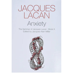 Anxiety: The Seminar of Jacques Lacan, Book X - Jacques Lacan