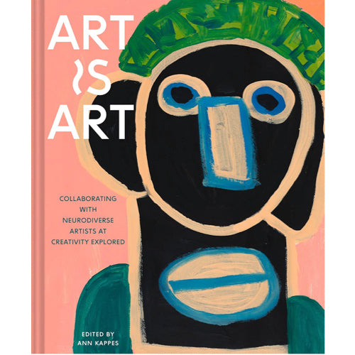 Art Is Art: Collaborating with Neurodiverse Artists at Creativity Explored - Ann Kappes 