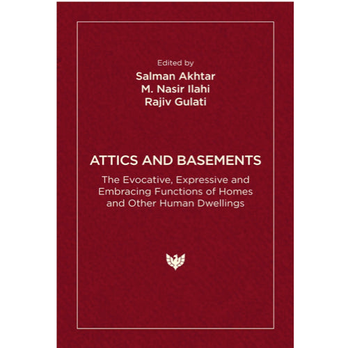 Attics and Basements: The Evocative, Expressive and Embracing Functions of Homes and Other Human Dwellings  –  by Salman Akhtar (Editor), M. Nasir Ilahi (Editor), Rajiv Gulati (Editor)
