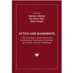 Attics and Basements: The Evocative, Expressive and Embracing Functions of Homes and Other Human Dwellings  –  by Salman Akhtar (Editor), M. Nasir Ilahi (Editor), Rajiv Gulati (Editor)