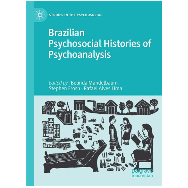 Brazilian Psychosocial Histories of Psychoanalysis - ed.Belinda Mandelbaum, Stephen Frosh and Rafael Alves Lima