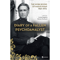 Diary of a Fallen Psychoanalyst: The Work Books of Masud Khan 1967-1972 - ed. Linda Hopkins and Steven Kuchuck