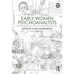 Early Women Psychoanalysts: History, Biography, and Contemporary Relevance - ed.Klara Naszkowska