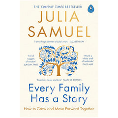 Every Family Has A Story: How to Grow and Move Forward Together - Julia Samuel