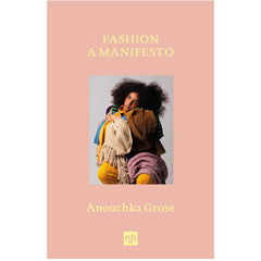 Fashion: A Manifesto - Anouchka Grose