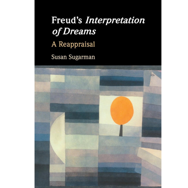 Freud's Interpretation of Dreams: A Reappraisal - Susan Sugarman