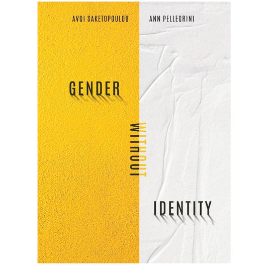 Gender Without Identity - Avgi Saketopoulou, Ann Pellegrini