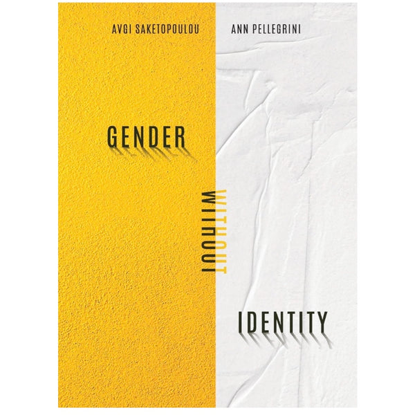 Gender Without Identity - Avgi Saketopoulou, Ann Pellegrini