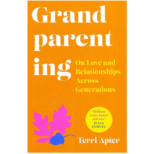Grandparenting: On Love and Relationships Across Generations -  Dr. Terri Apter