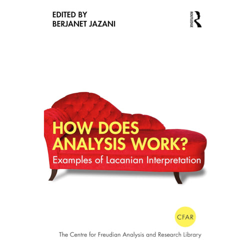 How Does Analysis Work?: Examples of Lacanian Interpretation - ed. Berjanet Jazani