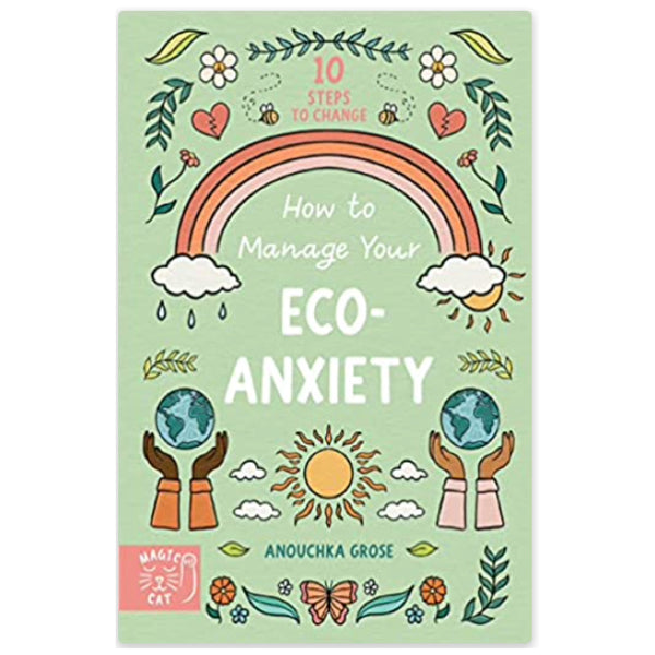 How to Manage Your Eco-Anxiety - Anouchka Grose