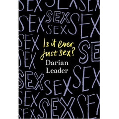 Is it Ever Just Sex? - Darian Leader