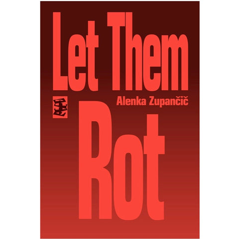 Let Them Rot - Alenka Zupančič – Freud Museum Shop