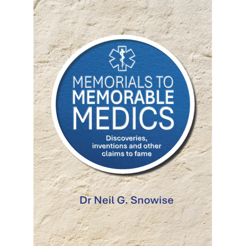 Memorials to Memorable Medics: Discoveries, Inventions and other claims to fame - Dr. Neil Gabriel Snowise