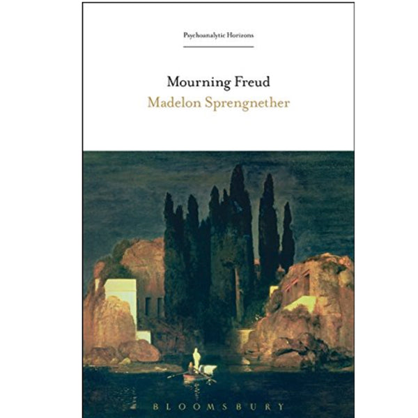 Mourning Freud - Madelon Sprengnether